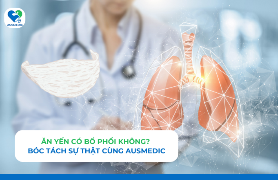 Ăn yến có bổ phổi không? Bóc tách sự thật cùng Ausmedic