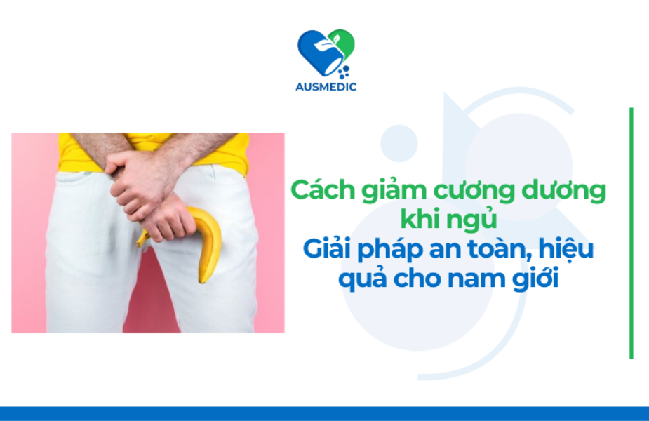 Cách giảm cương dương khi ngủ: Giải pháp an toàn, hiệu quả cho nam giới