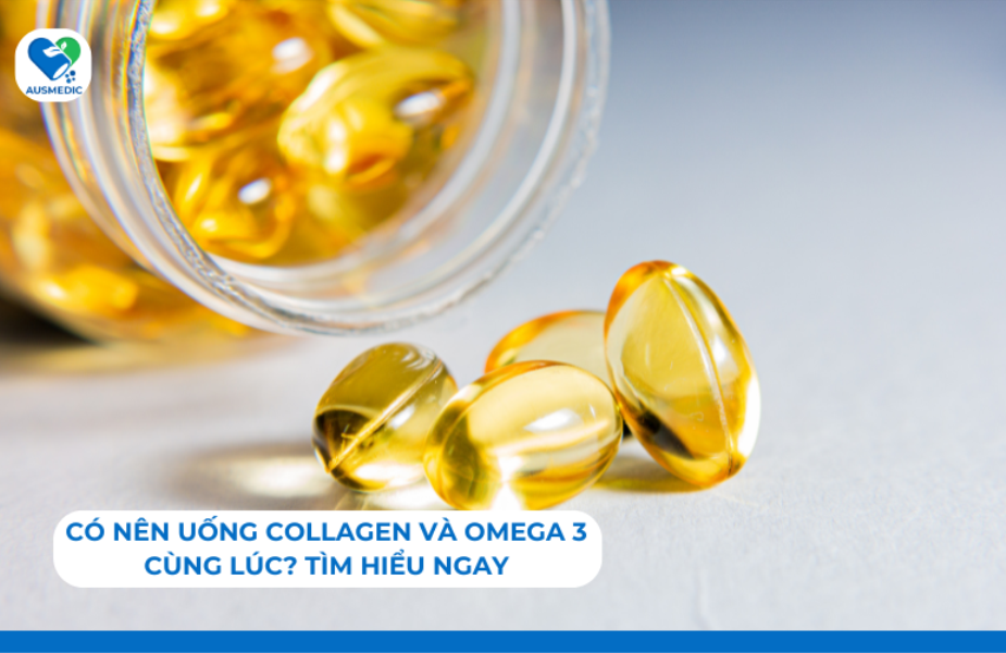 Có nên uống collagen và omega 3 cùng lúc? Tìm hiểu ngay