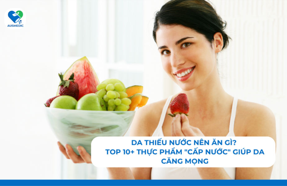 Da Thiếu Nước Nên Ăn Gì? Top 10+ Thực Phẩm 
