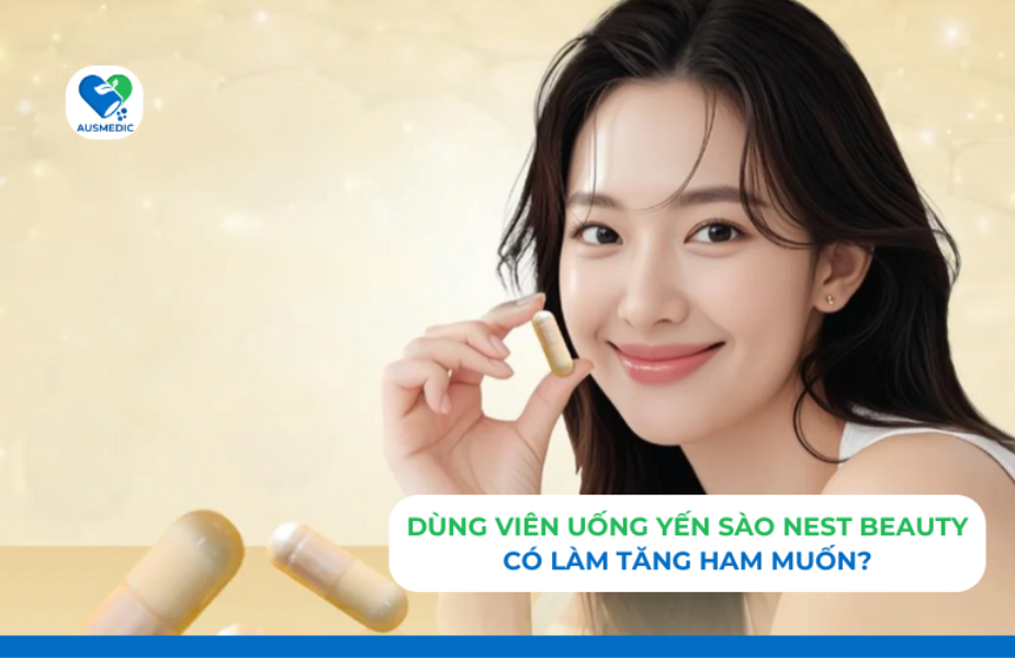 Dùng Viên Uống Yến Sào Nest Beauty Có Làm Tăng Ham Muốn?