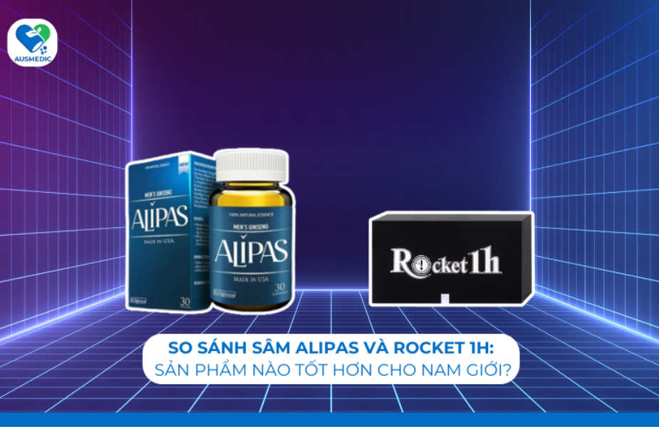 So sánh Sâm Alipas và Rocket 1h: Sản phẩm nào tốt hơn cho nam giới?