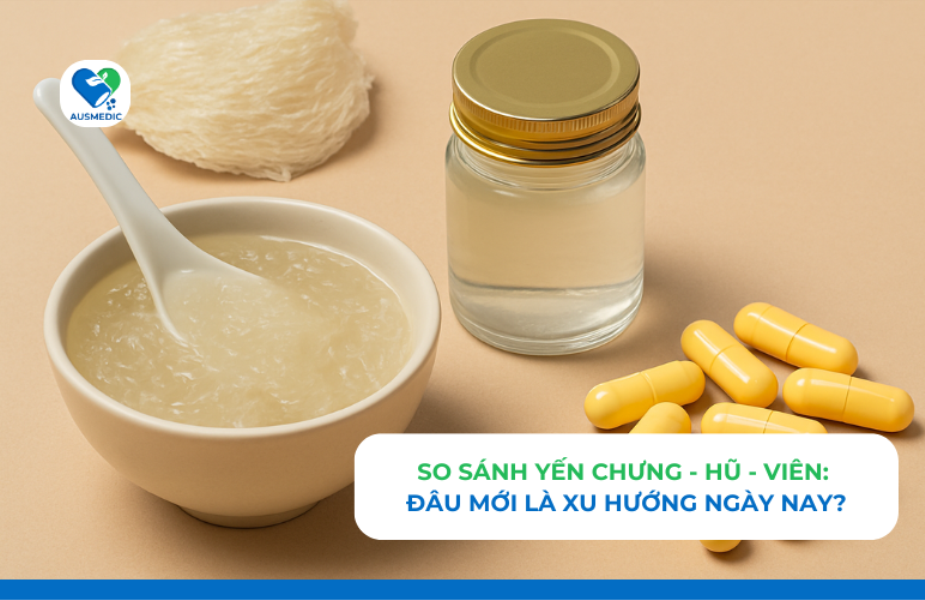 So sánh yến chưng - hũ - viên: Đâu mới là xu hướng ngày nay?