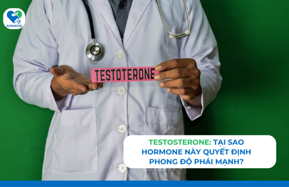 Testosterone: Tại sao hormone này quyết định phong độ phái mạnh?