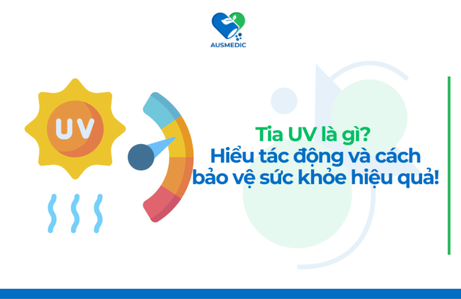 Tia UV là gì? Hiểu tác động và cách bảo vệ sức khỏe hiệu quả!