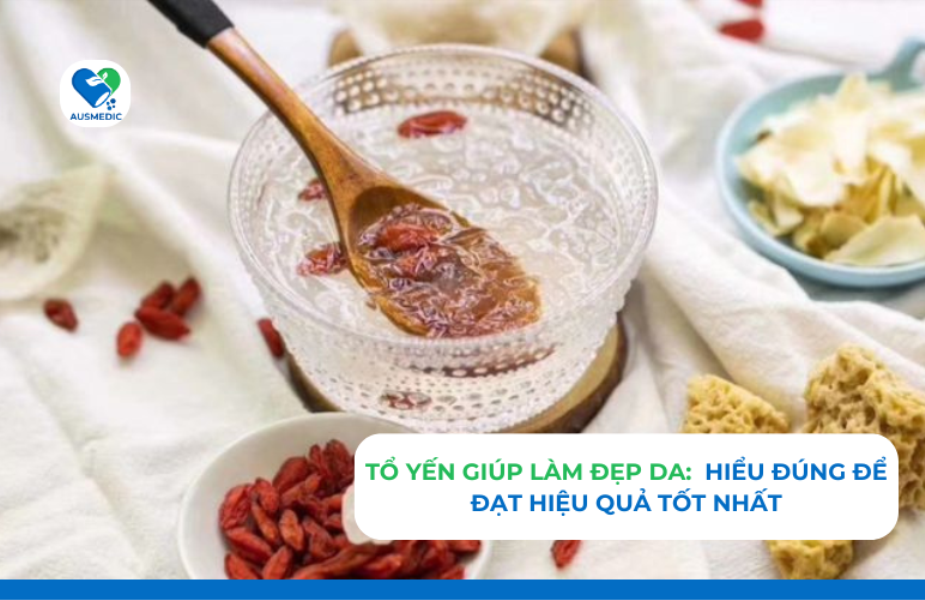 Tổ Yến Có Giúp Đẹp Da Không? Hiểu Đúng Để Làm Đẹp Hiệu Quả Với Yến Sào