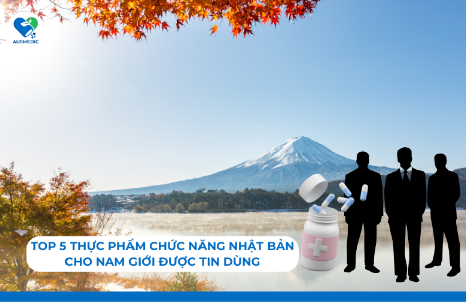 Top 5 Thực Phẩm Chức Năng Nhật Bản Cho Nam Giới Được Tin Dùng