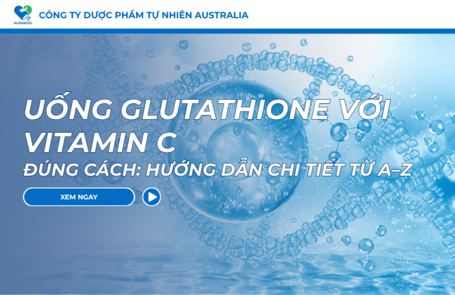 Uống Glutathione Với Vitamin C Đúng Cách: Hướng Dẫn Chi Tiết Từ A–Z