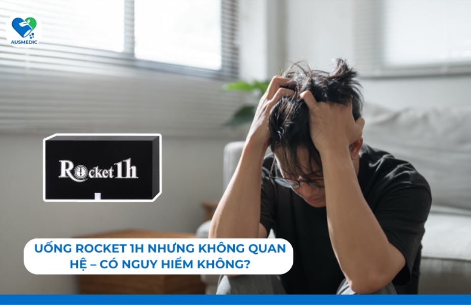 Uống Rocket 1h Nhưng Không Quan Hệ – Có Nguy Hiểm Không?