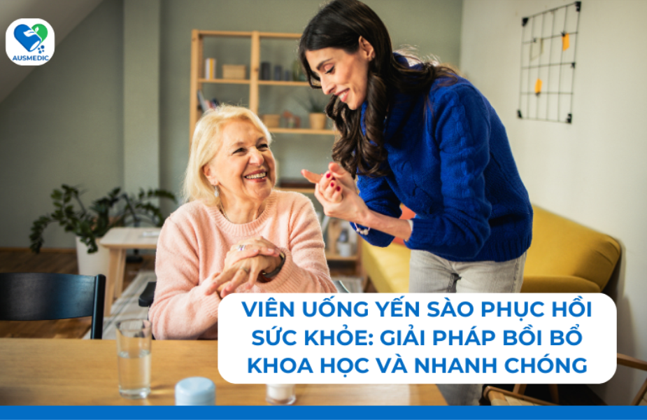 Viên uống yến sào phục hồi sức khỏe: Giải pháp bồi bổ khoa học và nhanh chóng