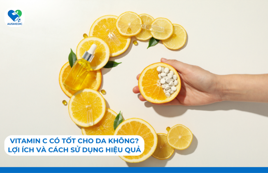 Vitamin C Có Tốt Cho Da Không? Lợi Ích Và Cách Sử Dụng Hiệu Quả